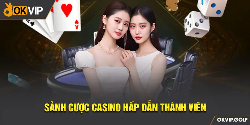 Sảnh cược casino hấp dẫn thành viên