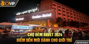 Chợ Đêm Bavet 2024 - Điểm Đến Mới Dành Cho Giới Trẻ