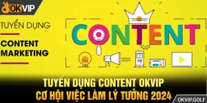 Tuyển dụng content OKVIP - Cơ hội việc làm lý tưởng 2024