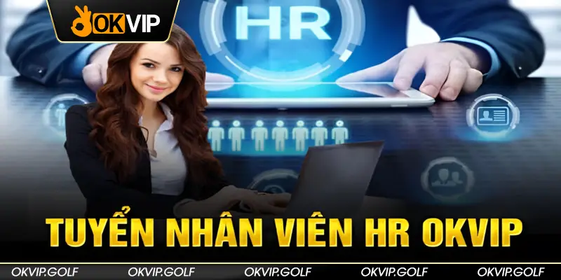 Tuyển dụng nhân viên HR ở OKVIP