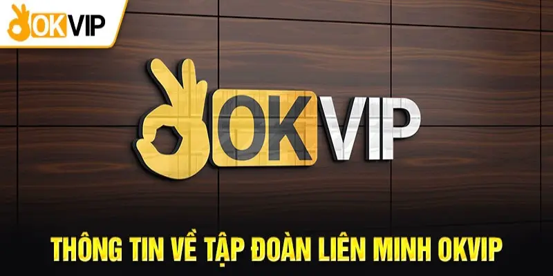Liên Minh OKVIP là tập đoàn truyền thông - giải trí